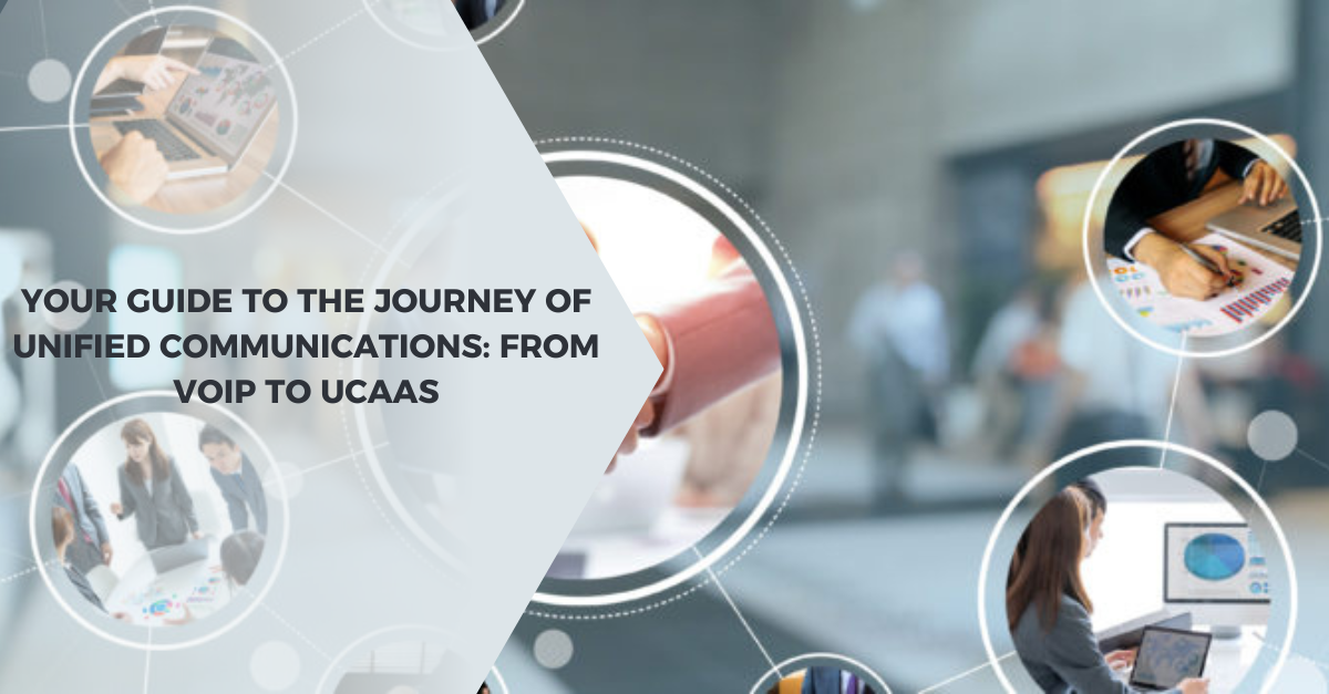 Your Guide to the Journey of Unified Communications: From VoIP to UCaaS