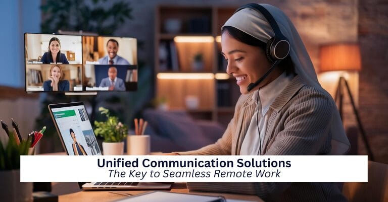 Unified Communication Solutions: The Key to Seamless Remote Work